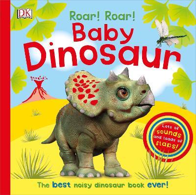 DK - Roar! Roar! Baby Dinosaur : The Best Noisy Dinosaur Book Ever!